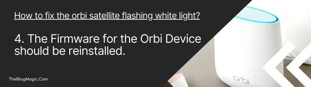 The Firmware for the Orbi Device should be reinstalled