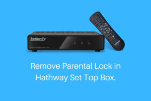 How To Remove Parental Lock of Hathway Set Top Box? (Sept. 2023)